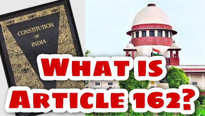 What is Article 162 of the Indian Constitution?