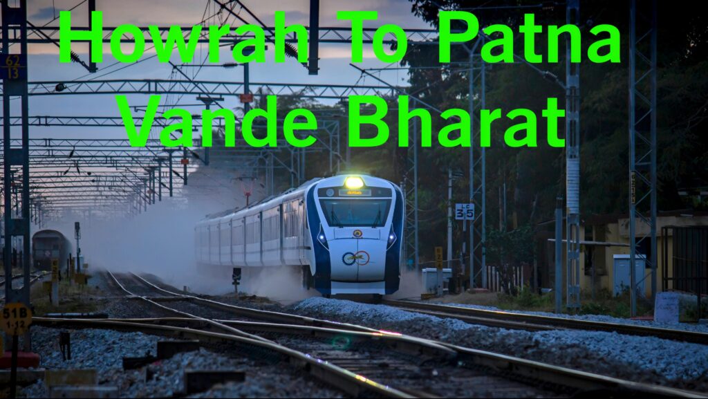 Howrah To Patna Vande Bharat