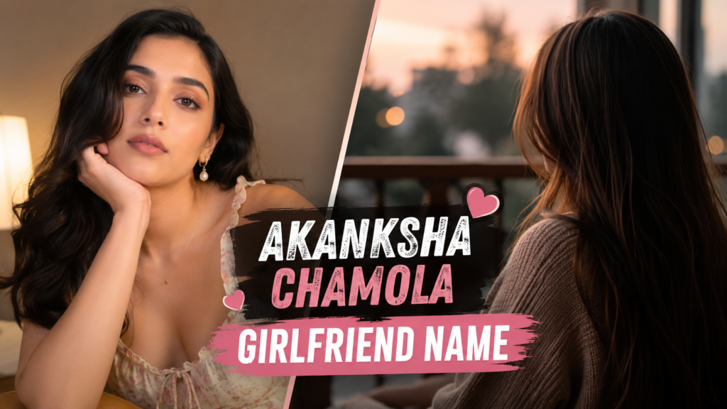 Akanksha Chamola Girlfriend Name