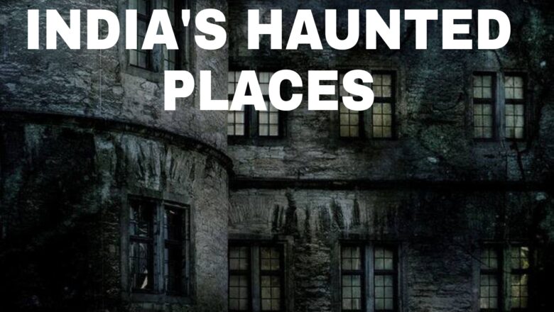 Top 10 Most Haunted Places in India to Visit