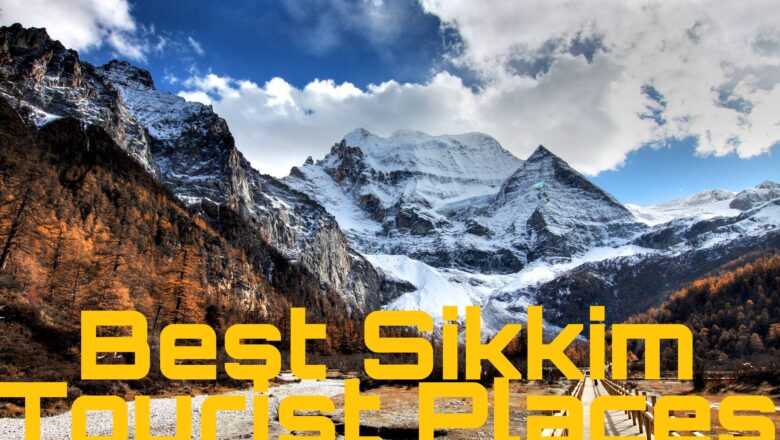 Top 5 Best Sikkim Tourist Places To Visit
