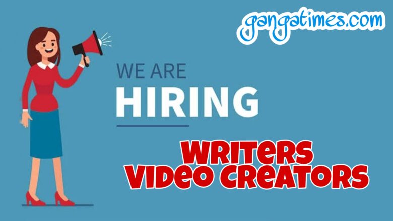The Ganga Times is Hiring: Writers, Video Creators