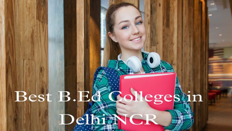 Top 5 Best B.Ed Colleges in Delhi NCR