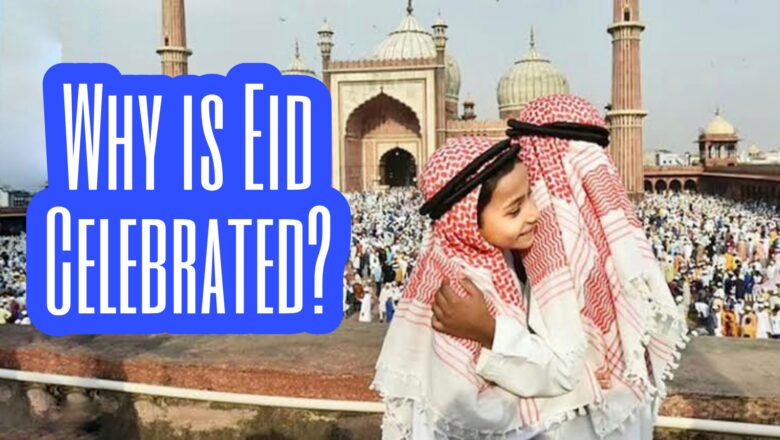 Why is Eid Celebrated?