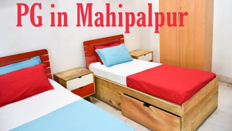 Affordable 5 Best PG in Mahipalpur For Boys and Girls