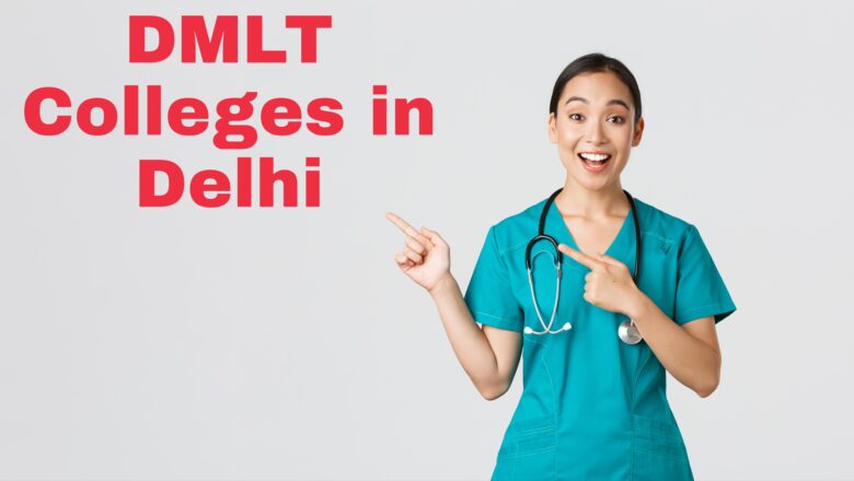 Top 5 Best DMLT Colleges in Delhi