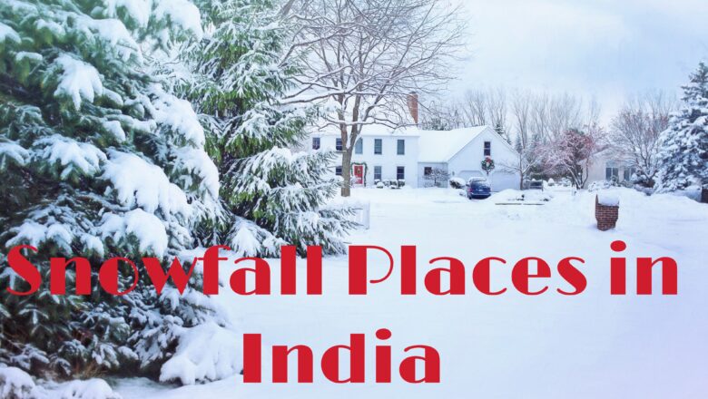 5 Best Cheapest Snowfall Places in India to Visit and Cost
