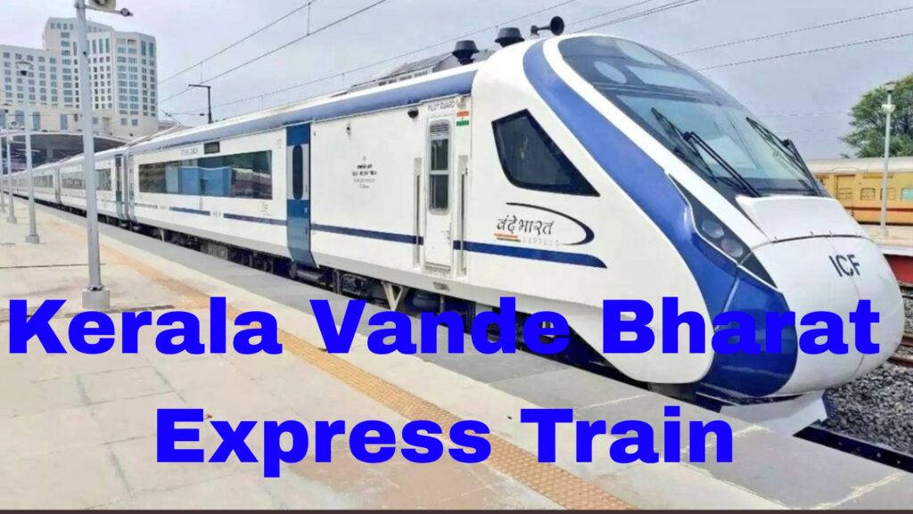 Kerala Vande Bharat Train Timing Stops Route and Ticket Price