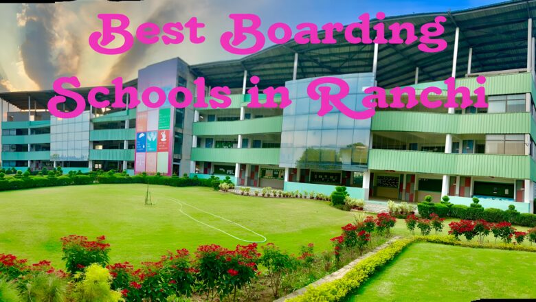 Top 5 Best Boarding Schools in Ranchi