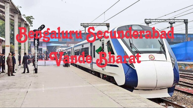 Bengaluru Secunderabad Vande Bharat Route, Timetable and Ticket Price