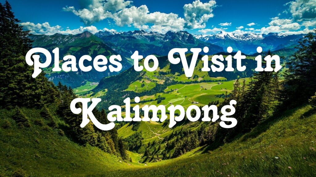 Places to Visit in Kalimpong