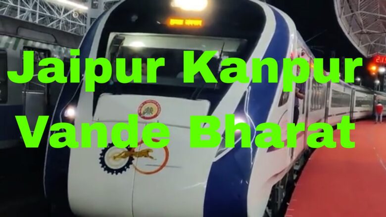 Jaipur Kanpur Vande Bharat Route, Timetable and Ticket Price