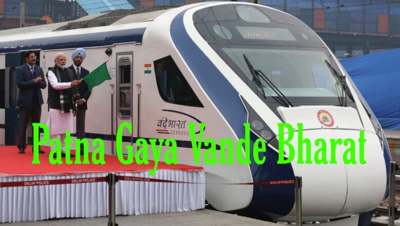 Patna Gaya Vande Bharat Route, Timing and Ticket Price