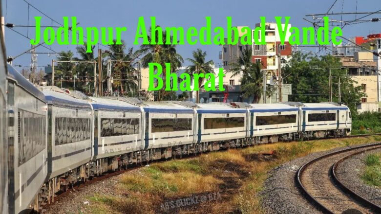 Jodhpur Ahmedabad Vande Bharat Route, Timing and Ticket Price