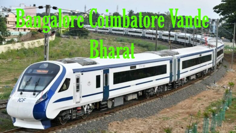 Bangalore Coimbatore Vande Bharat Route, Timetable and Ticket Price