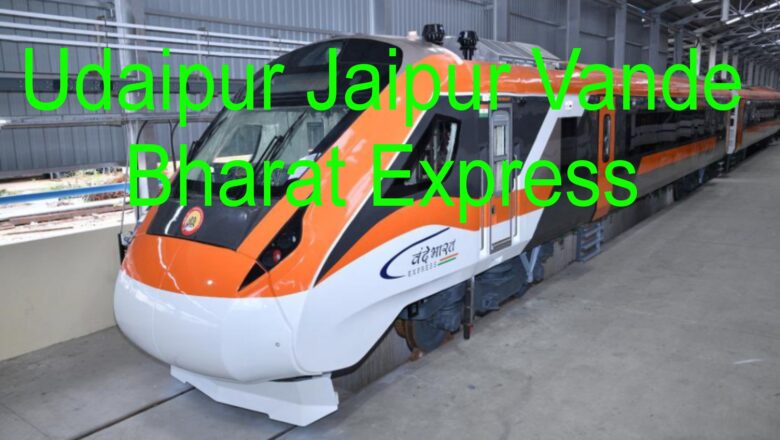 Udaipur Jaipur Vande Bharat Route, Timetable and Ticket Price