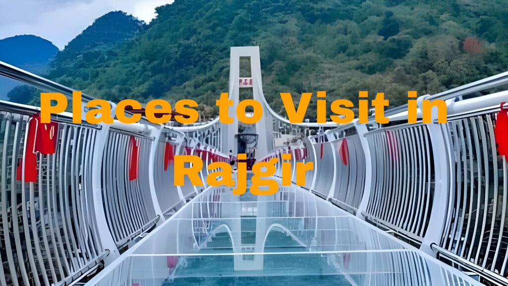 Must Places to Visit in Rajgir During Malmas Mela 2023