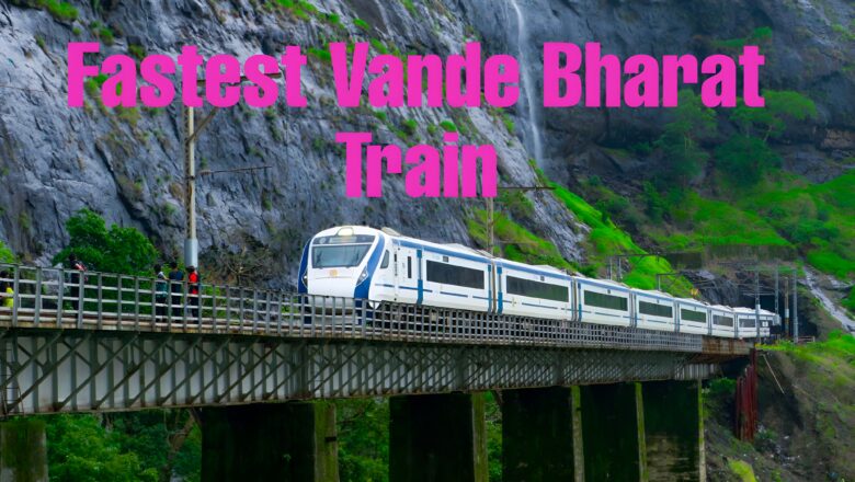 Top 5 Fastest Vande Bharat Express Train in India