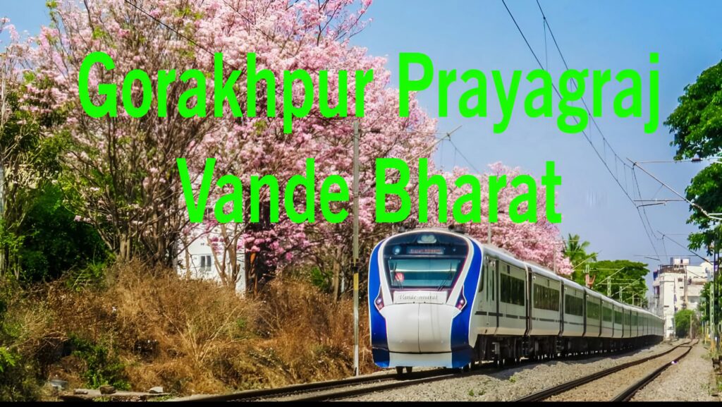 Gorakhpur Prayagraj Vande Bharat Likely To Start On Friday