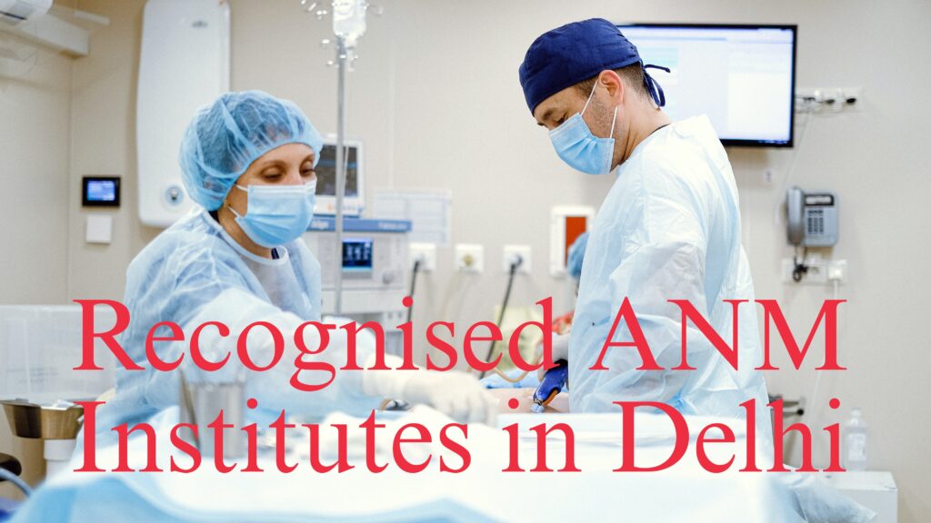 All recognised government and private ANM Institutes in Delhi.