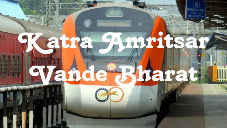 Katra Amritsar Vande Bharat Will Connect These Cities