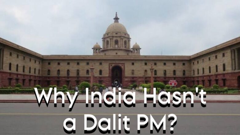 Why Hasn’t India Had a Dalit Prime Minister? 4 Reasons