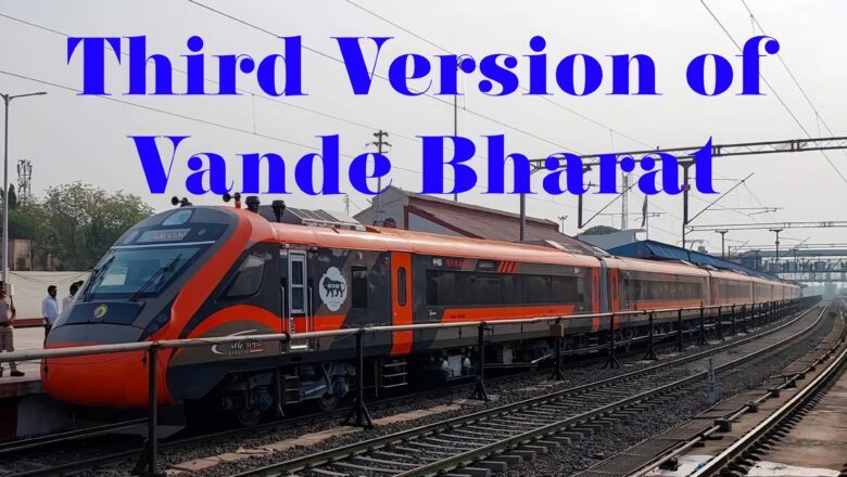 Third Version Of Vande Bharat, Route, Speed, Facilities and Timetable