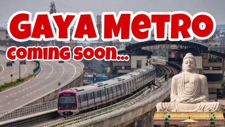 Gaya Metro Station Names, Route, Maps, Speed, Start Date and Ticket Price