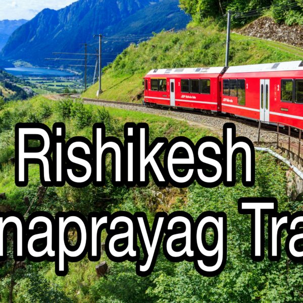 Rishikesh to Karnaprayag Train Likely to Start by March 2025